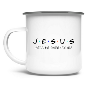 Emaille Tasse jesus he'll be there for you