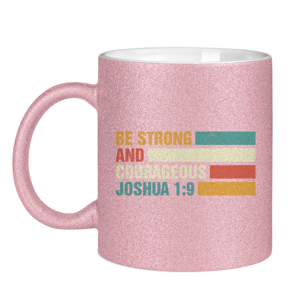 Glitzertasse be strong and courageous joshua 1:9