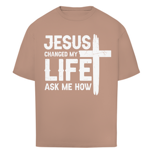 Oversize T-Shirt jesus changed my life ask me how