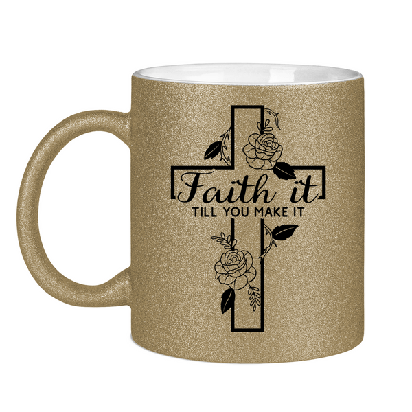 Glitzertasse faith it till you make it