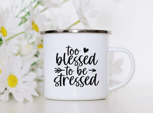 Emaille Tasse too blessed to be stressed