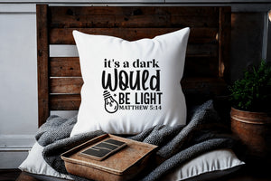 Kopfkissen zweifarbig its a dark would be ligh matthew 5:14