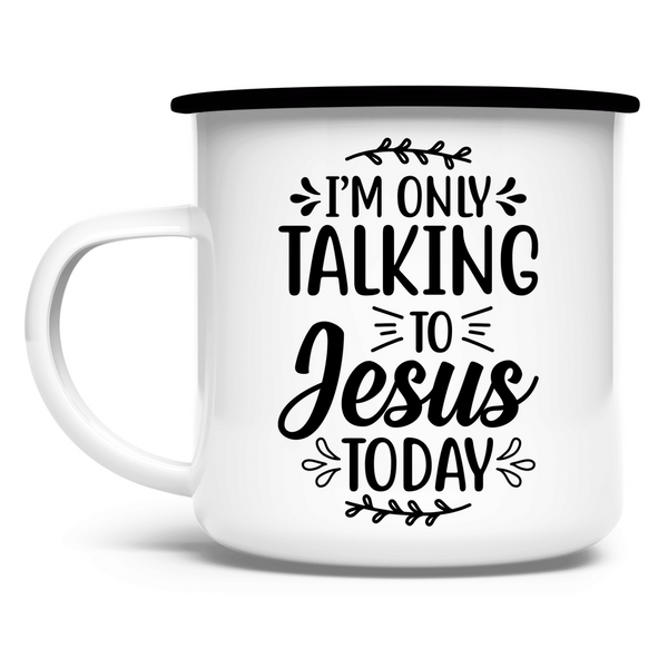 Emaille Tasse i am talking to jesus today