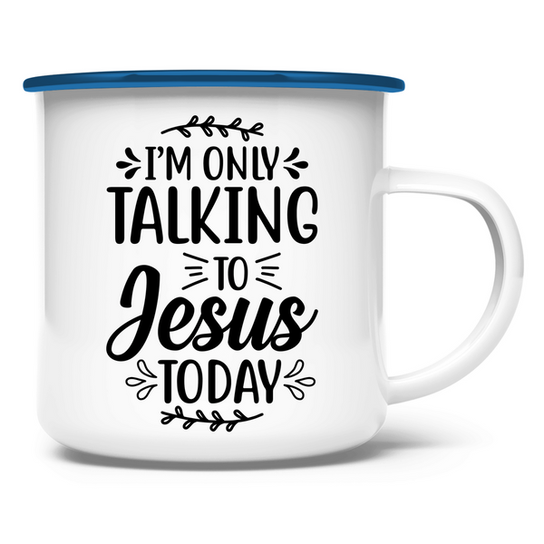 Emaille Tasse i am talking to jesus today