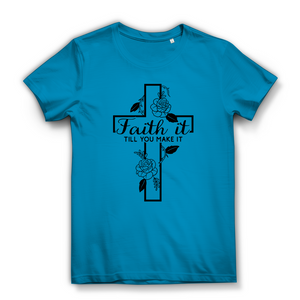 Damen Bio T-Shirt faith it till you make it