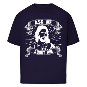 Oversize T-Shirt ask me about him