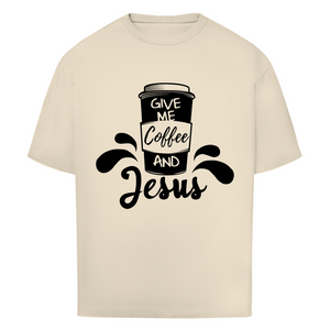 Oversize T-Shirt give me coffee and jesus