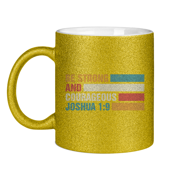 Glitzertasse be strong and courageous joshua 1:9