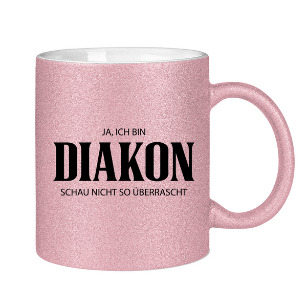 Glitzertasse ja, ich bin diakon