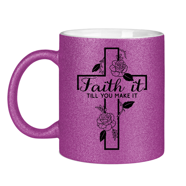 Glitzertasse faith it till you make it