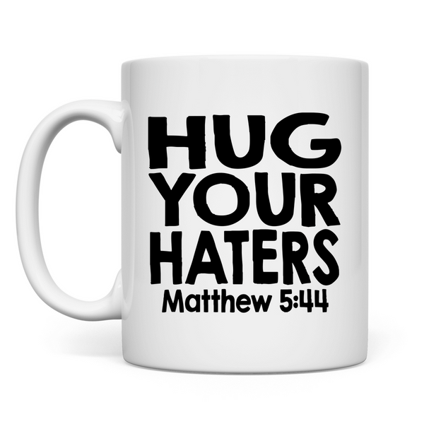 Tasse hug your haters matthew 5:44