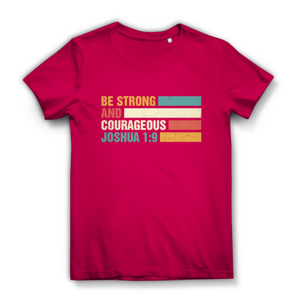 Damen Bio T-Shirt be strong and courageous joshua 1:9