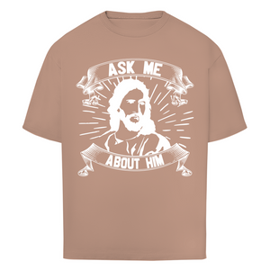 Oversize T-Shirt ask me about him