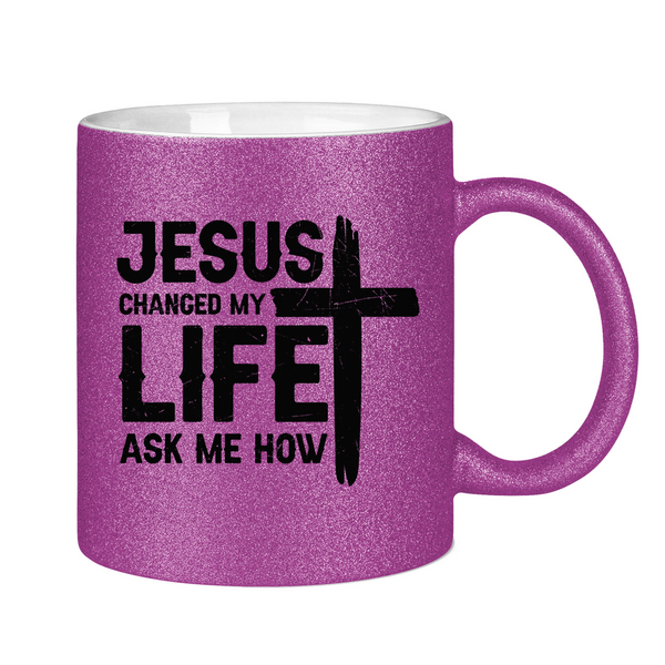 Glitzertasse jesus changed my life ask me how