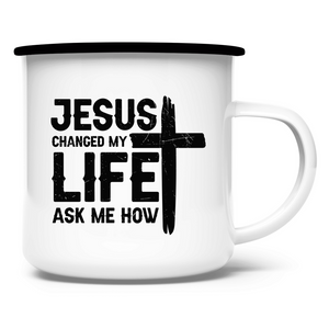 Emaille Tasse jesus changed my life ask me how