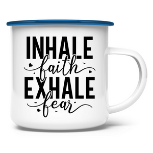 Emaille Tasse inhale faith exhale fear