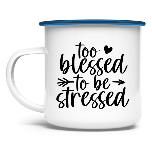 Emaille Tasse too blessed to be stressed