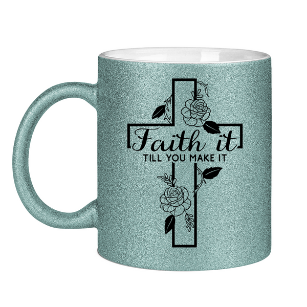 Glitzertasse faith it till you make it