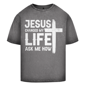 Oversize Washed T-Shirt jesus changed my life ask me how
