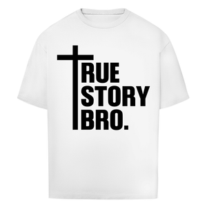 Oversize T-Shirt true story bro