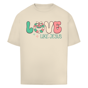 Oversize T-Shirt love like jesus