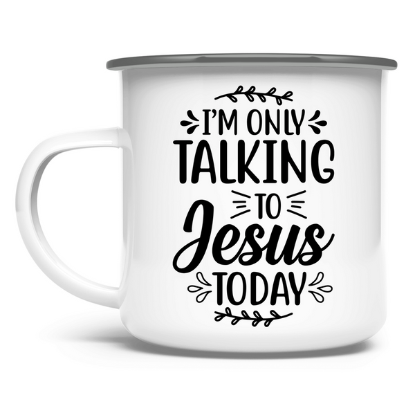 Emaille Tasse i am talking to jesus today