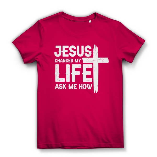 Damen Bio T-Shirt jesus changed my life ask me how