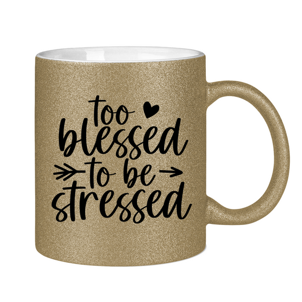 Glitzertasse to blessed to be stressed