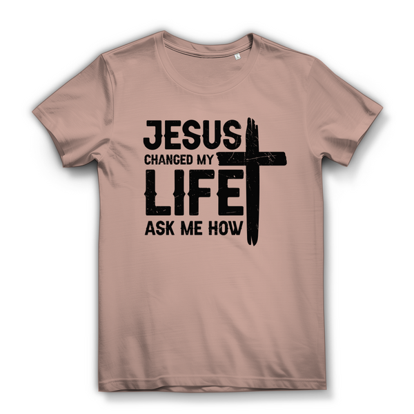 Damen Bio T-Shirt jesus changed my life ask me how