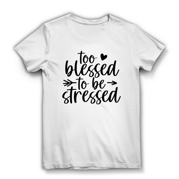 Damen Bio T-Shirt to blessed to be stressed