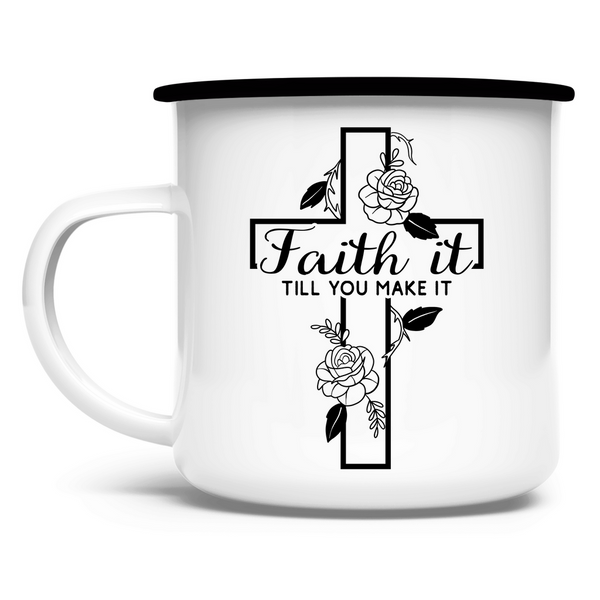 Emaille Tasse faith it till you make it