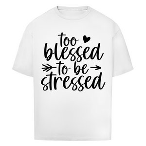 Oversize T-Shirt to blessed to be stressed