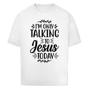 Oversize T-Shirt i am only talking to jesus today