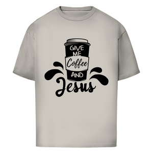 Oversize T-Shirt give me coffee and jesus