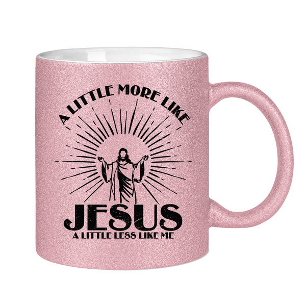 Glitzertasse more like jesus less like me