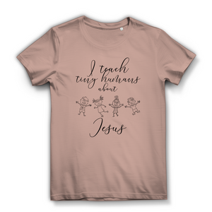 Damen Bio T-Shirt i teach tiny humans about jesus