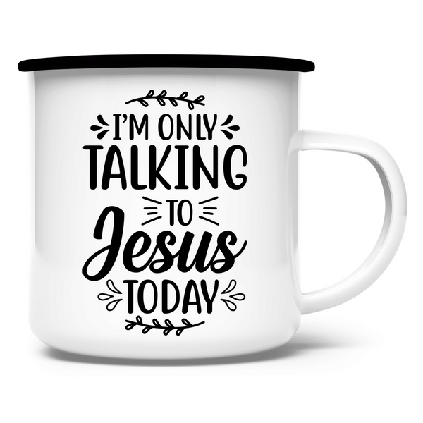 Emaille Tasse i am talking to jesus today