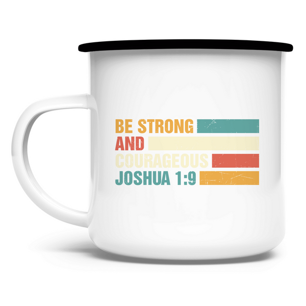 Emaille Tasse be strong and courageous joshua 1:9