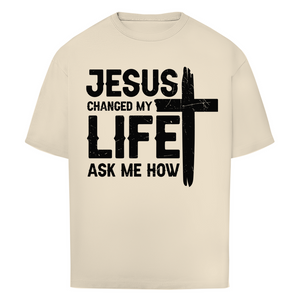 Oversize T-Shirt jesus changed my life ask me how