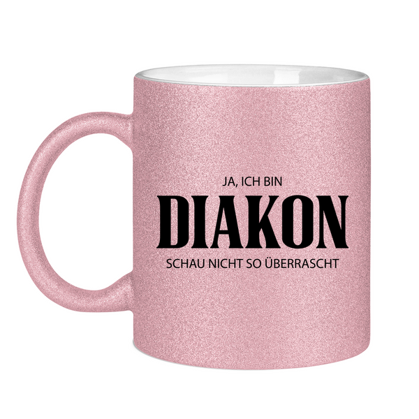 Glitzertasse ja, ich bin diakon