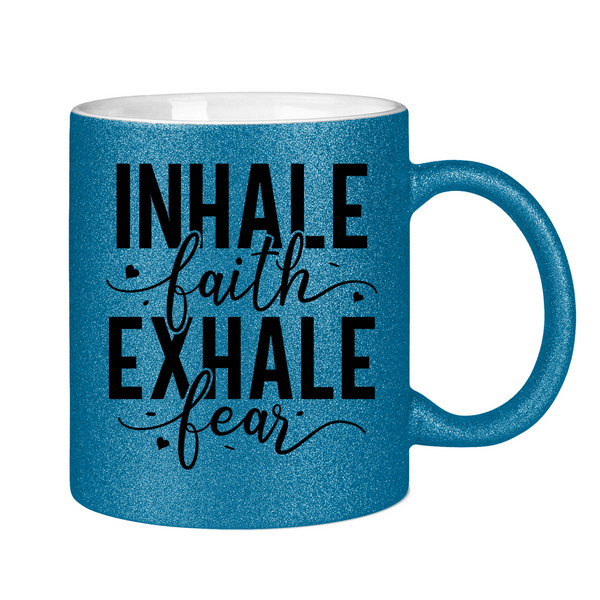 Glitzertasse inhale faith exhale fear