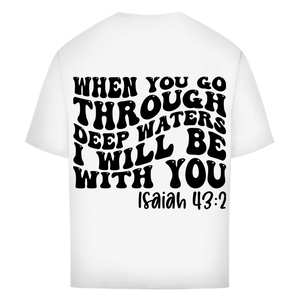 Oversize T-Shirt then you god through deep waters