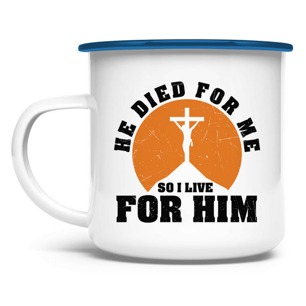 Emaille Tasse he died for me so i live for him