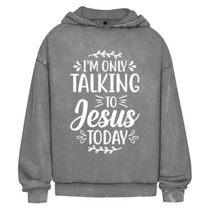 Oversize Washed Hoodie i am only talking to jesus today