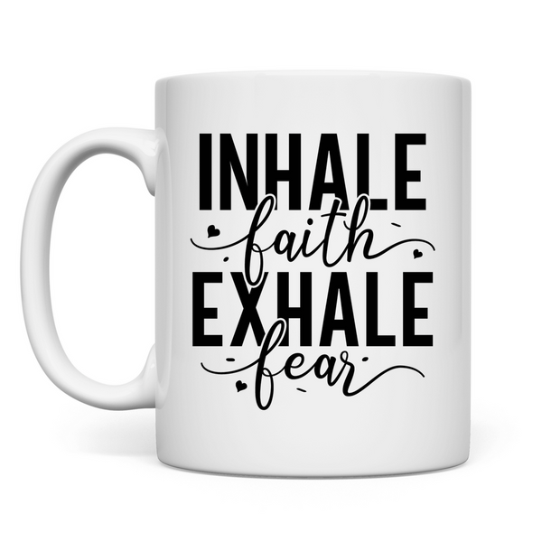 Tasse inhale faith exhale fear