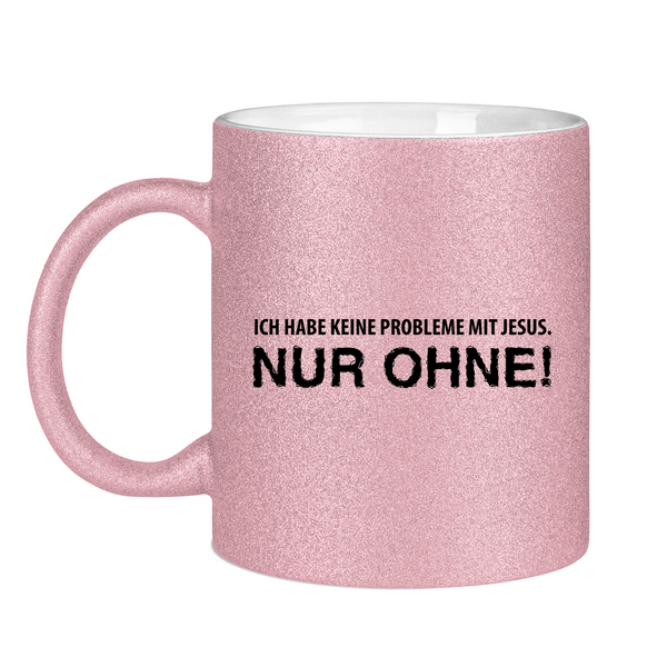 Glitzertasse ich habe keine probleme mit jesus