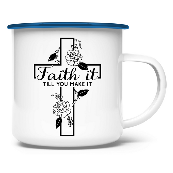 Emaille Tasse faith it till you make it