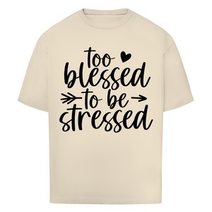 Oversize T-Shirt to blessed to be stressed