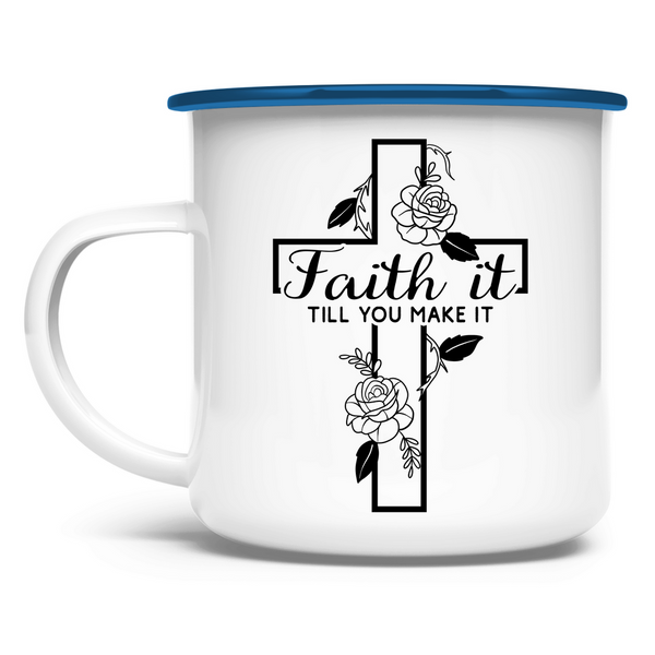 Emaille Tasse faith it till you make it