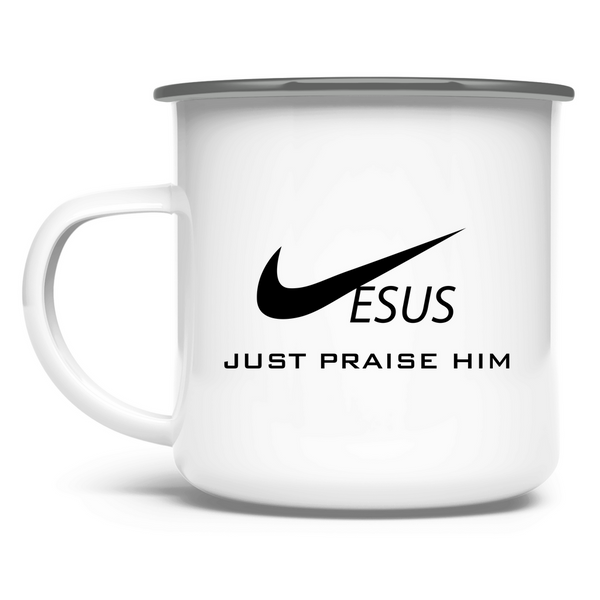 Emaille Tasse just praise him